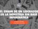 El error de un liderazgo en la industria sin base informática